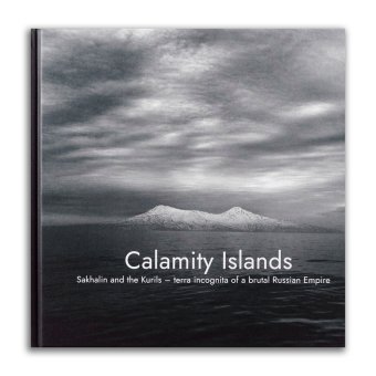 Calamity Islands. Sakhalin and the Kurils - terra incognita of a brutal Russian Empire, Климов Олег Александрович Klimov Oleg Attema Rene Rayfield Donald Smeets Hubert купить книгу в Либроруме Calamity Islands. Sakhalin and the Kurils - terra incognita of a brutal Russian Empire, Климов Олег Александрович Klimov Oleg Attema Rene Rayfield Donald Smeets Hubert купить книгу в Либроруме